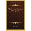 The Spiritual Exercises Of St. Ignatius - Hardcover