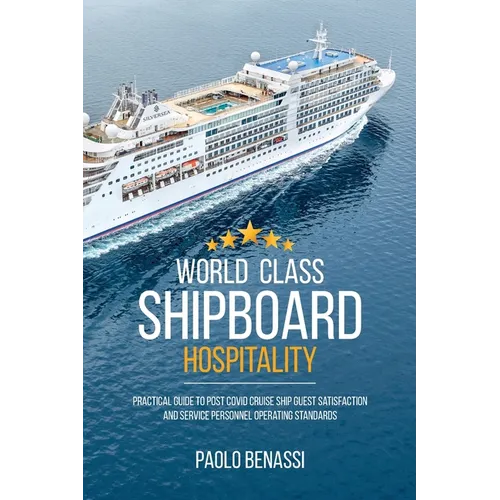 World Class Shipboard Hospitality: Practical Guide to Post COVID Cruise Ship Guest Satisfaction and Service Personnel Operating Standards - Paperback