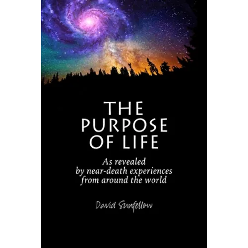 The Purpose of Life as Revealed by Near-Death Experiences from Around the World - Paperback