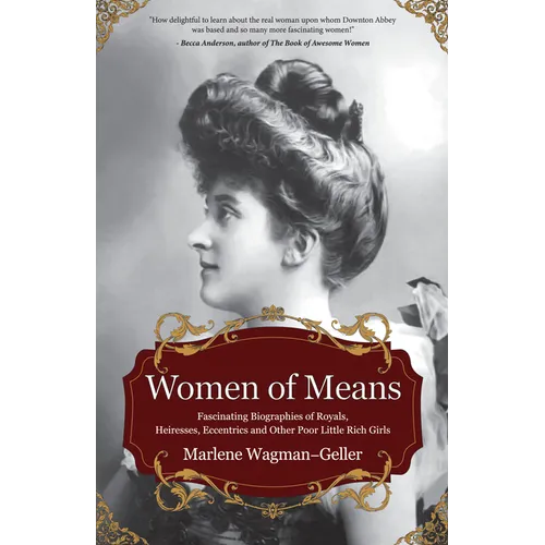 Women of Means: The Fascinating Biographies of Royals, Heiresses, Eccentrics and Other Poor Little Rich Girls (Stories of the Rich & Famous, Famous Wo - Paperback