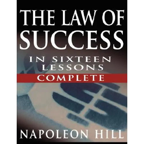 The Law of Success In Sixteen Lessons by Napoleon Hill (Complete, Unabridged) - Paperback