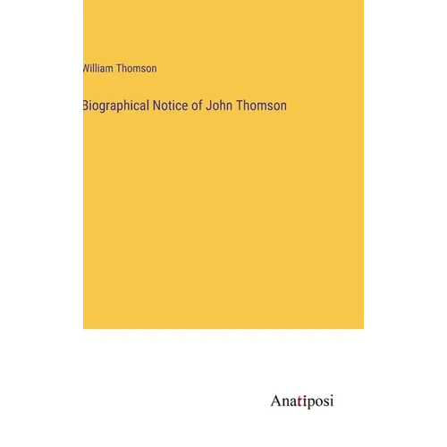 Biographical Notice of John Thomson - Hardcover