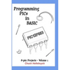 Programming PICs in BASIC: 8-Pin Projects - Volume 1 - Paperback