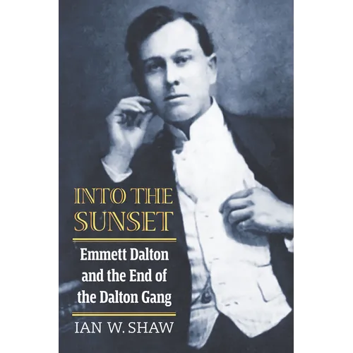 Into the Sunset: Emmett Dalton and the End of the Dalton Gang - Hardcover