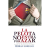 La Pelota No Entra Por Azar: Ideas De Management Desde El Mundo Del Fútbol - Hardcover