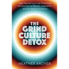 The Grind Culture Detox: Heal Yourself from the Poisonous Intersection of Racism, Capitalism, and the Need to Produce - Paperback