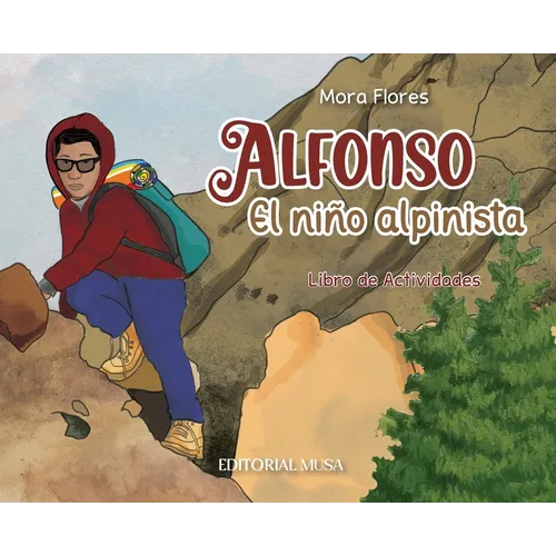 Alfonso, el Niño Alpinista: Las aventuras de un alpinista que escaló desde sus 12 años. Un libro interactivo para niños que habla del esfuerzo, la ami - Hardcover