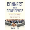 Connect with Confidence: How to Professionally Build Rapport and Connect with People that Matter to You - Paperback