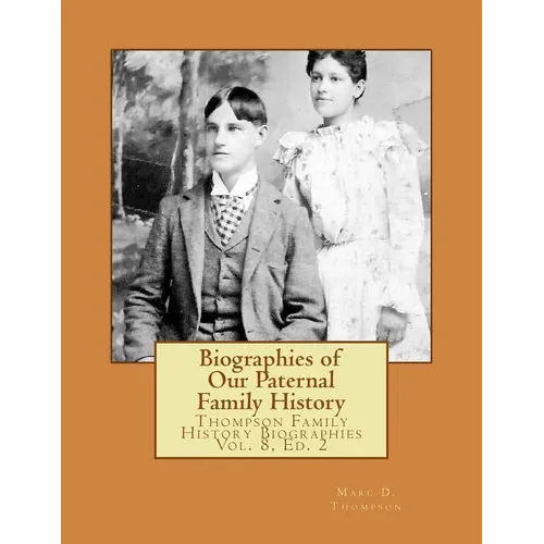 Biographies of Our Paternal Family History: Thompson Family History Biographies Vol. 8, Ed. 2 - Paperback