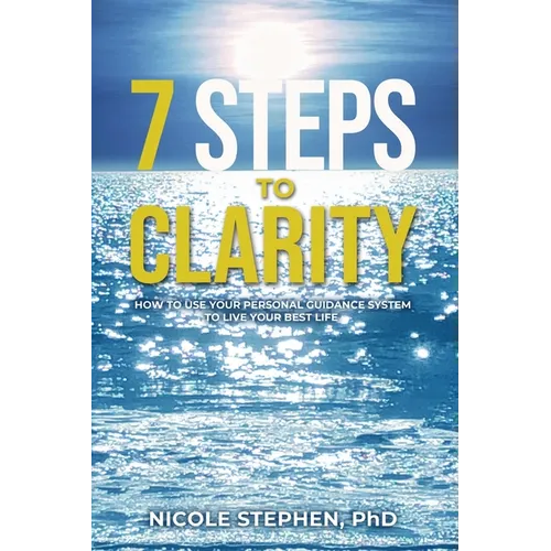 7 Steps to Clarity: How to Use Your Personal Guidance System to Live Your Best Life - Paperback