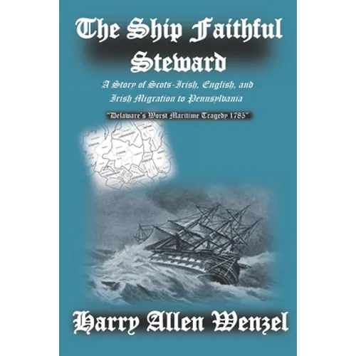 The Ship Faithful Steward: A Story of Scots-Irish, English, and Irish Migration to Pennsylvania - Paperback