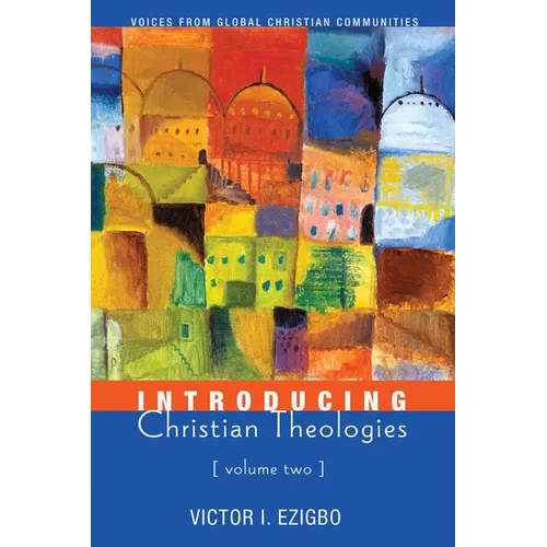 Introducing Christian Theologies, Volume Two: Voices from Global Christian Communities - Hardcover
