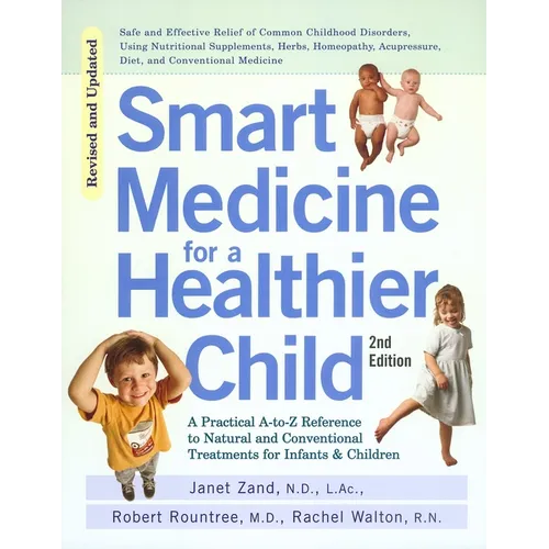 Smart Medicine for a Healthier Child: The Practical A-To-Z Reference to Natural and Conventional Treatments for Infants & Children, Second Edition - Paperback