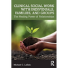 Clinical Social Work with Individuals, Families, and Groups: The Healing Power of Relationships - Paperback