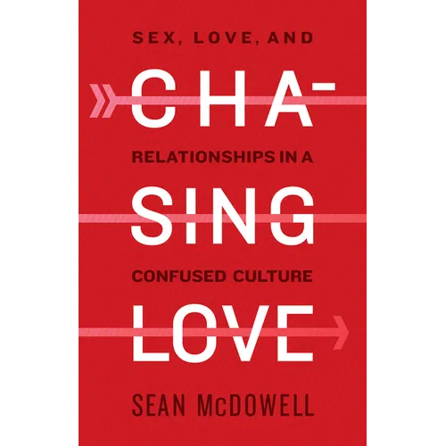 Chasing Love: Sex, Love, and Relationships in a Confused Culture - Paperback