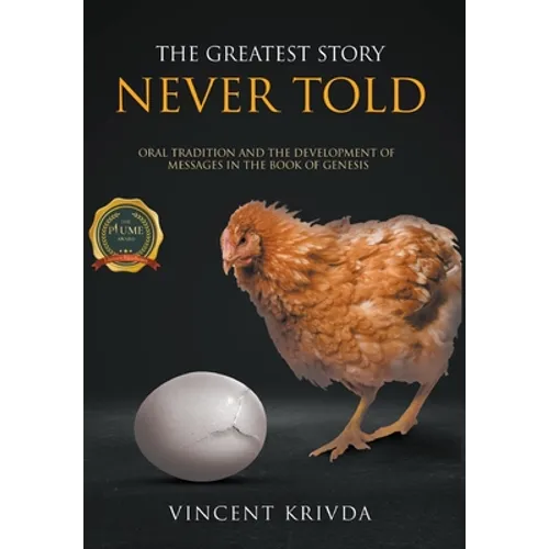 The Greatest Story Never Told: Oral Tradition and the Development of Messages in the Book of Genesis - Hardcover