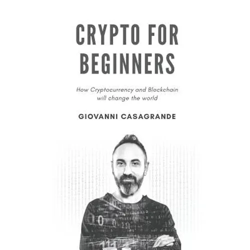 Crypto for Beginners: How Cryptocurrency and Blockchain Will Change the World - Paperback
