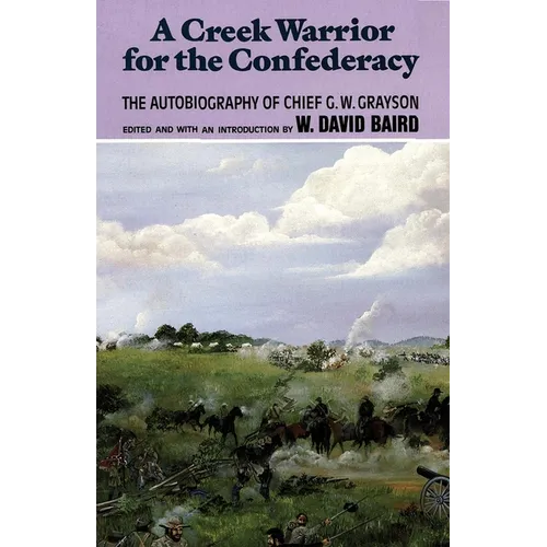 A Creek Warrior for the Confederacy: The Autobiography of Chief G. W. Grayson Volume 189 - Paperback