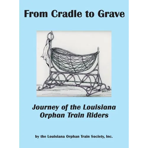 From Cradle to Grave: Journey of the Louisiana Orphan Train Riders - Hardcover