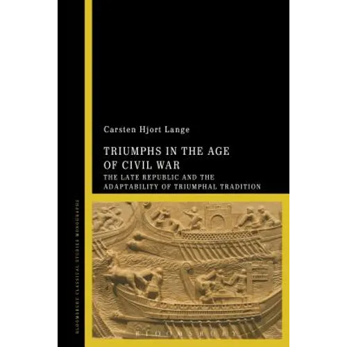 Triumphs in the Age of Civil War: The Late Republic and the Adaptability of Triumphal Tradition - Paperback