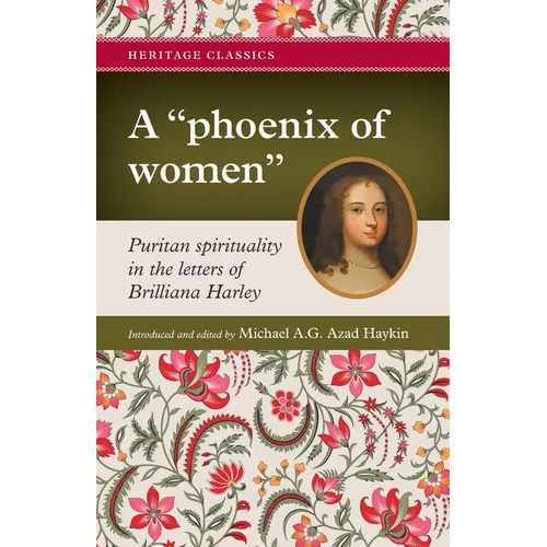 A "phoenix of women": Puritan spirituality in the letters of Brilliana Harley - Paperback