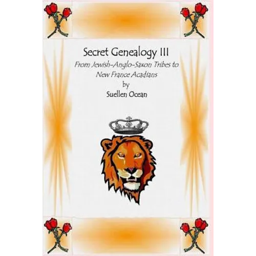 Secret Genealogy III: From Jewish-Anglo-Saxon Tribes to New France Acadians - Paperback