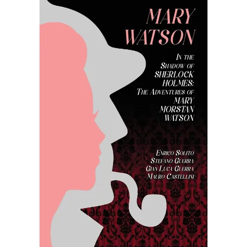 Mary Watson: In the Shadow of Sherlock Holmes - The Adventures of Mary Morstan Watson - Hardcover