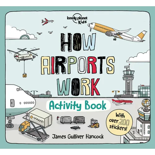 Lonely Planet Kids How Airports Work Activity Book: Packed with Facts & Fun Challenges Over 200 Stickers Included Color In, Design Your Own, Odd One O - Paperback