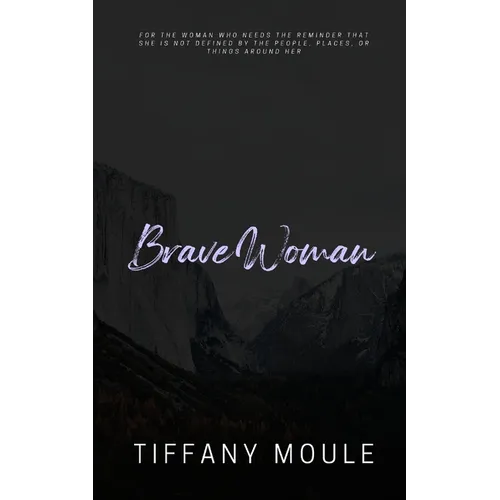 Brave Woman: Quote Series for the woman who needs the reminder that she is not defined by the people, places, or things around her - Paperback