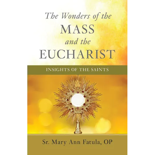 The Wonders of the Mass and the Eucharist: Insights of the Saints - Paperback