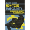 Non-Toxic Masculinity: Recovering Healthy Male Sexuality - Paperback
