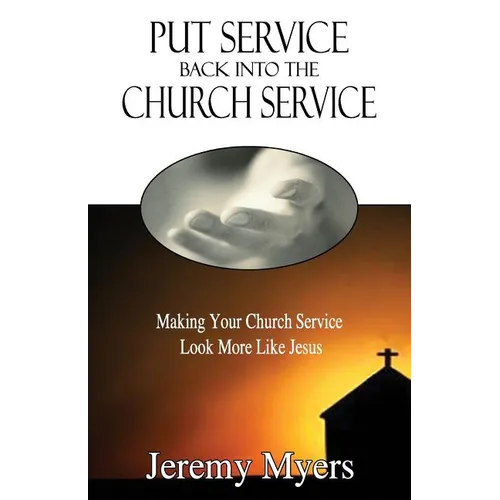 Put Service Back into the Church Service: Making Your Church Service Look More Like Jesus - Paperback