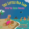 The Little Old Lady With The Green Ukulele - Paperback