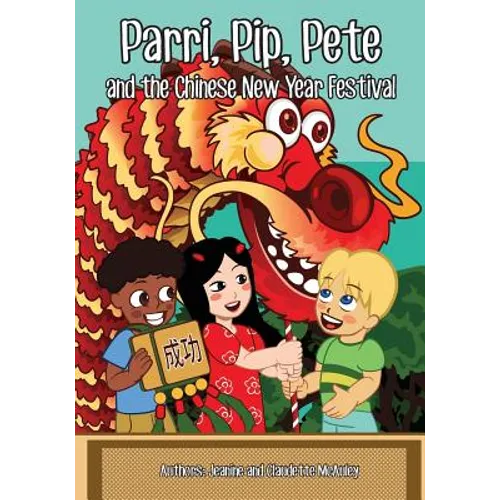 Parri, Pip, Pete and the Chinese New Years Festival: (Fun story teaching you the value of appreciating diversity, children books for kids ages 5-8) - Paperback
