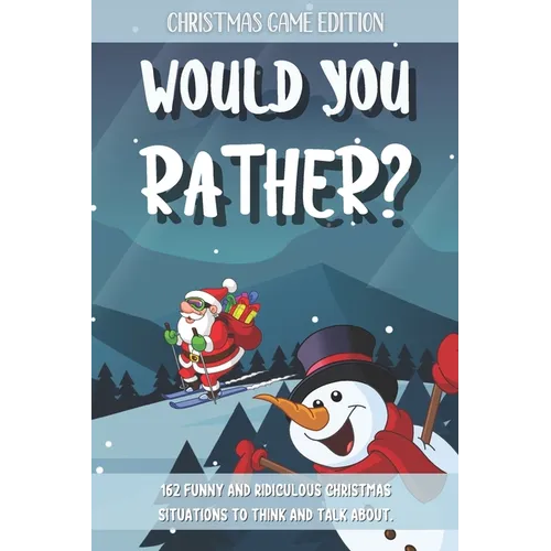 Would You Rather Christmas Game Edition: A Fun Questions for Kids Teens and The Whole Family (Stocking Stuffer Ideas) - Paperback
