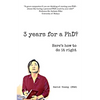 3 years for a PhD?: Here's how to do it right - Paperback