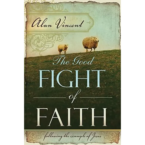 The Good Fight of Faith: Following the Example of Jesus - Paperback