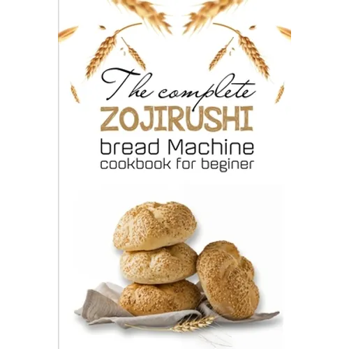 The Complete Zojirushi Bread Machine Cookbook For Beginer: Meal Prep For Weight Loss Female - Paperback