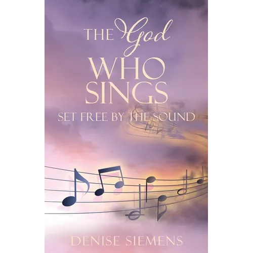 The God who Sings: Set Free by the Sound - Paperback