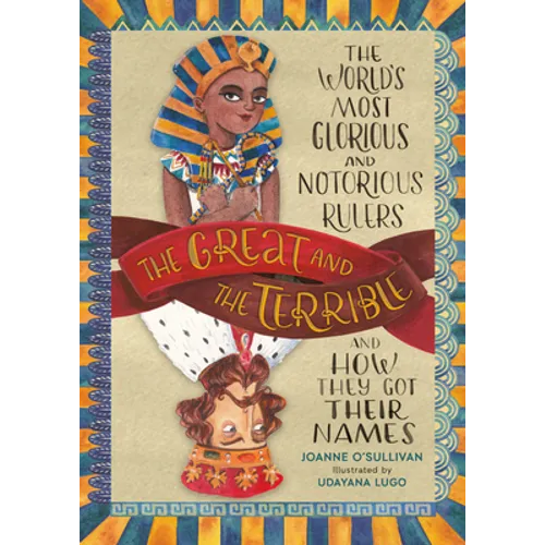 The Great and the Terrible: The World's Most Glorious and Notorious Rulers and How They Got Their Names - Hardcover