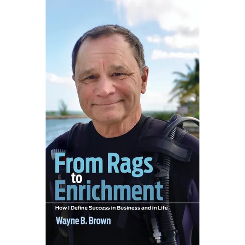 From Rags to Enrichment: How I Define Success in Business and in Life - Hardcover