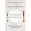 The Weight of Beautiful: My Battle with Anorexia and Journey to Recovery - Paperback