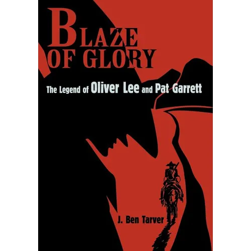 Blaze Of Glory: The Legend of Oliver Lee and Pat Garrett - Hardcover
