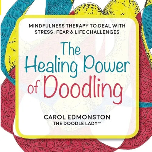 The Healing Power of Doodling: Mindfulness Therapy to Deal with Stress, Fear & Life Challenges - Paperback