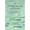 A Temporary Refuge: Fourteen Seasons with Wild Summer Steelhead - Hardcover