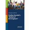 A Study Guide for Dudley Randall's "Ballad of Birmingham" - Paperback