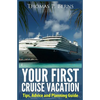 Your First Cruise Vacation: Tips, Advice and Planning Guide - Paperback