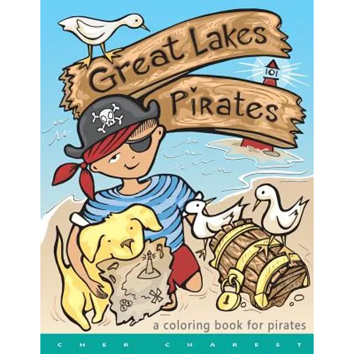 Great Lakes Pirates! - A Coloring Book for Pirates.: Arrrgh! Thar Be Pirates in thee Great Lakes! Dis book here is fun full of thing Pirates do! Maps, - Paperback