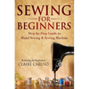 Sewing for Beginners: Step-By-Step Guide to Hand Sewing & Sewing Machine (Knitting for Beginners) - Paperback