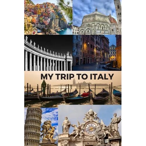 My Trip to Italy: Cinque Terra, Florence, St Peter's Basilica, Rome, Venice, Pisa & the Vatican / 6x9 Inch Format / 16 Trip Itineraries / 103 Pages - Paperback